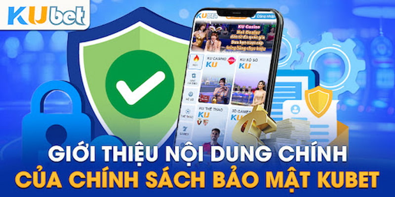 Nội dung chi tiết trong chính sách bảo mật Kubet dành cho hội viên