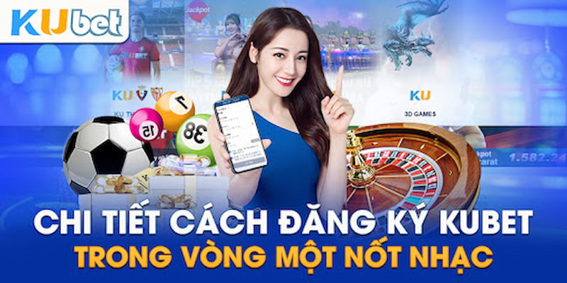 Hướng dẫn đăng ký Kubet chi tiết cực dễ cho người chơi