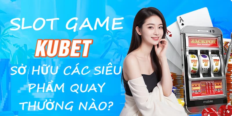 Điểm qua các siêu phẩm quay thưởng có mặt tại sân chơi