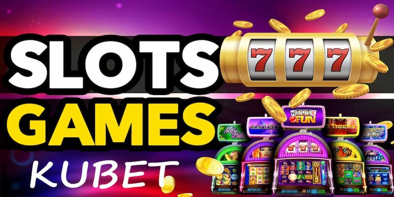 Giới thiệu về slot game tại thương hiệu Kubet